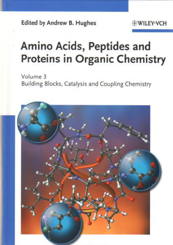 Amino Acids, Peptides and Proteins in Organic Chemistry 3: Building Blocks, Catalysis and Coupling Chemistry (Amino Acids, Peptides and Proteins in Organic Chemistry  (VCH))