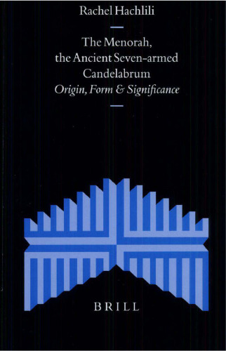The Menorah, the Ancient Seven-armed Candelabrum: Origin, Form and Significance