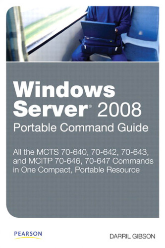 Windows Server 2008 Portable Command Guide: MCTS 70-640, 70-642, 70-643, and MCITP 70-646, 70-647
