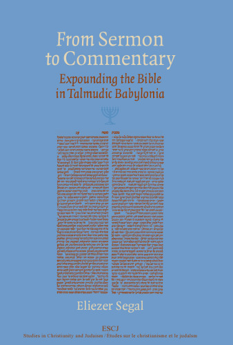 From Sermon to Commentary: Expounding the Bible in Talmudic Babylonia