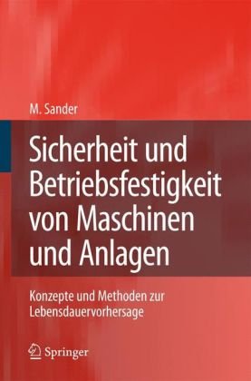 Sicherheit und Betriebsfestigkeit von Maschinen und Anlagen: Konzepte und Methoden zur Lebensdauervorhersage
