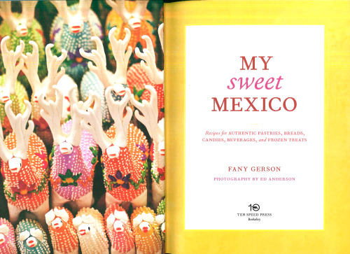 My Sweet Mexico: Recipes for Authentic Pastries, Breads, Candies, Beverages, and Frozen Treats