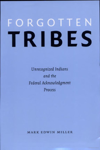 Forgotten tribes: unrecognized Indians and the federal acknowledgment process