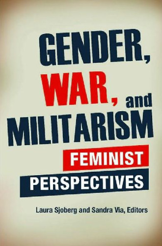 Gender, War, and Militarism: Feminist Perspectives