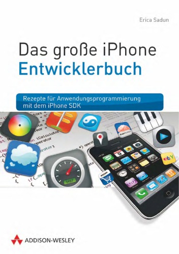 Das große iPhone Entwicklerbuch. Rezepte für Anwendungsprogrammierung mit dem iPhone SDK