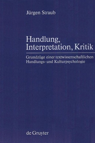 Handlung, Interpretation, Kritik:  Grundzüge einer textwissenschaftlichen Handlungs- und Kulturpsychologie
