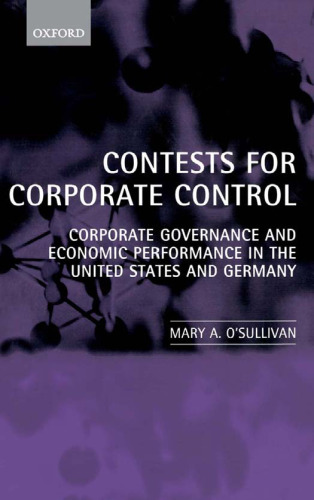 Contests for Corporate Control: Corporate Governance and Economic Performance in the United States and Germany