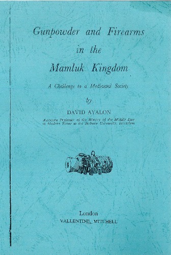 Gunpowder and Firearms in the Mamluk Kingdom: A Challenge to a Mediaeval Society