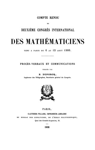 Compte-rendu du deuxième congrès international des mathématiciens, tenu à Paris du 6 au 12 août 1900. Procès-verbaux et communications