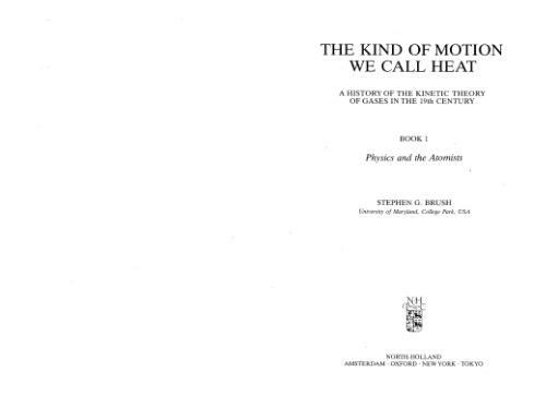 The Kind of Motion We Call Heat: A History of the Kinetic Theory of Gases in the Nineteenth Century, Book 1: Physics and the Atomists