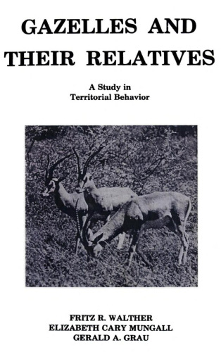 Gazelles and Their Relatives: A Study in Territorial Behavior (Noyes Series in Animal Behavior, Ecology, Conservation, and Management)