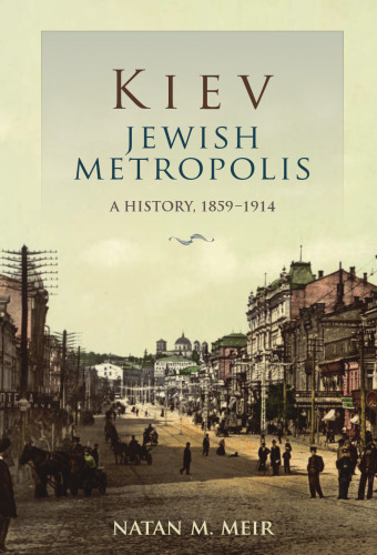 Kiev, Jewish Metropolis: A History, 1859--1914