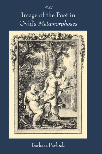 The Image of the Poet in Ovid's Metamorphoses (Wisconsin Studies in Classics)