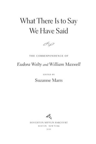 What There Is to Say We Have Said: The Correspondence of Eudora Welty and William Maxwell