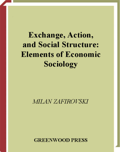 Exchange, Action, and Social Structure: Elements of Economic Sociology (Contributions in Sociology)