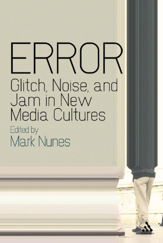 Error: Glitch, Noise, and Jam in New Media Cultures