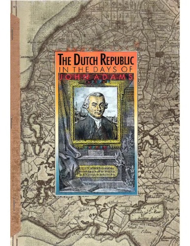 The Dutch Republic in the Days of John Adams