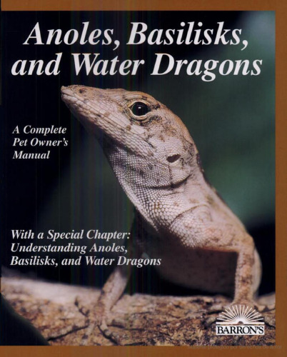 Anoles, Basilisks, and Water Dragons (Barron's Complete Pet Owner's Manuals)1997