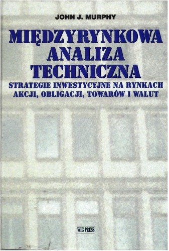 Międzyrynkowa analiza techniczna: strategie inwestycyjne na rynkach akcji, obligacji, towarów i walut