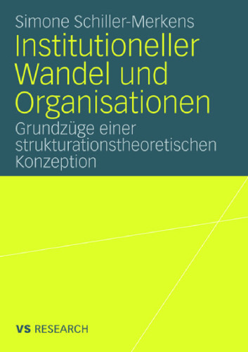 Institutioneller Wandel und Organisationen: Grundzüge einer strukturationstheoretischen Konzeption