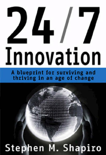 24 7 Innovation: A Blueprint for Surviving and Thriving in an Age of Change
