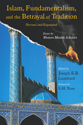 Islam, Fundamentalism, and the Betrayal of Tradition : Essays by Western Muslim Scholars, Revised and Expanded Ed.