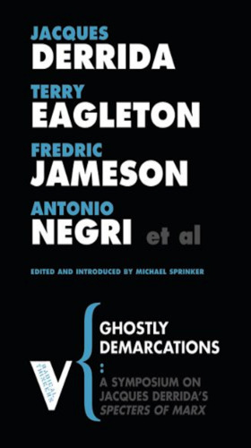 Ghostly Demarcations: A Symposium on Jacques Derrida's Specters of Marx
