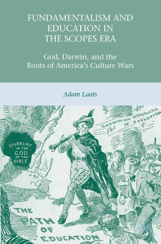 Fundamentalism and Education in the Scopes Era: God, Darwin, and the Roots of America's Culture Wars