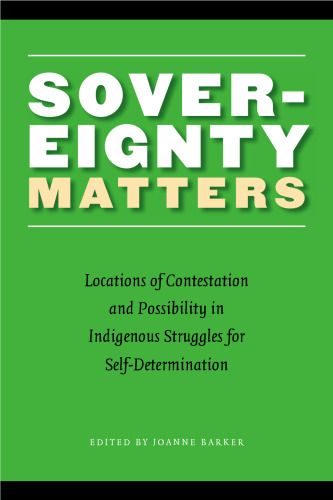 Sovereignty matters: locations of contestation and possibility in indigenous struggles for self-determination