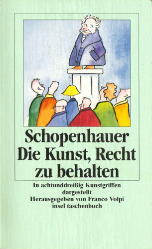 Die Kunst, Recht zu behalten: In achtunddreißig Kunstgriffen dargestellt