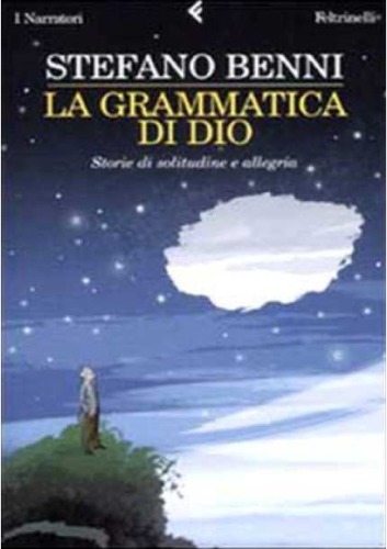 La grammatica di Dio: storie di solitudine e allegria