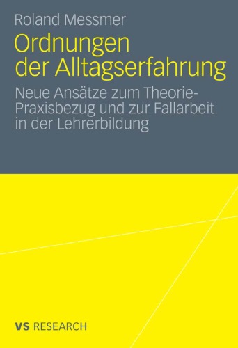 Ordnungen der Alltagserfahrung: Neue Ansätze zum Theorie-Praxisbezug und zur Fallarbeit in der Lehrerbildung