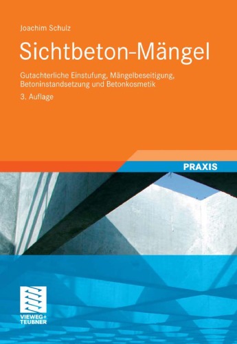 Sichtbeton-Mängel: Gutachterliche Einstufung, Mängelbeseitigung, Betoninstandsetzung, 3. Auflage