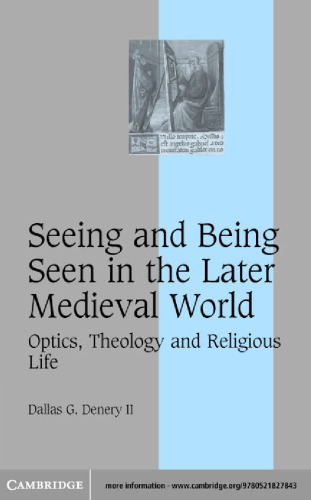 Seeing and being seen in the later medieval world: optics, theology, and religious life