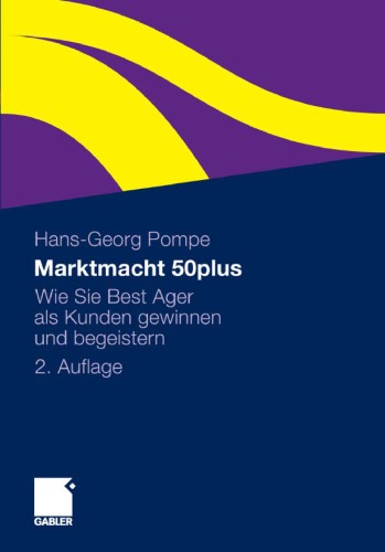 Marktmacht 50plus: Wie Sie Best Ager als Kunden gewinnen und begeistern 2. Auflage