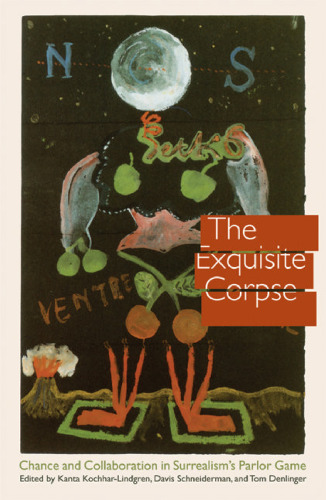 The exquisite corpse: chance and collaboration in surrealism's parlor game