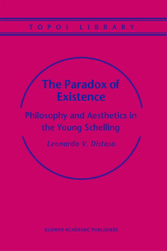 The Paradox of Existence: Philosophy and Aesthetics in the Young Schelling