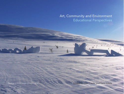 Art, Community and Environment: Educational Perspectives (Intellect Books - Readings in Art and Design Education)