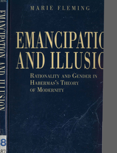 Emancipation and illusion: rationality and gender in Habermas's theory of modernity
