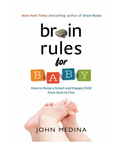 Brain Rules for Baby: How to Raise a Smart and Happy Child from Zero to Five