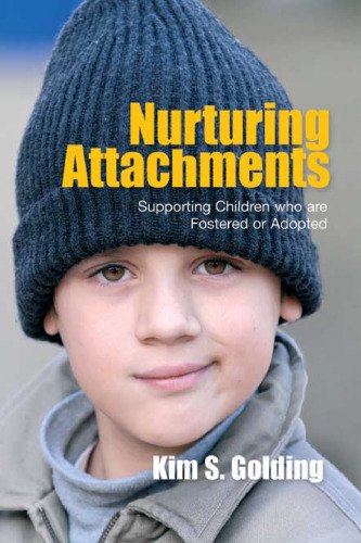 Nurturing Attachments: Supporting Children Who Are Fostered or Adopted