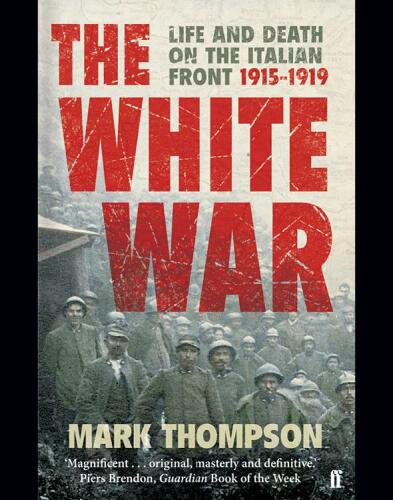 The white war: life and death on the Italian front, 1915-1919