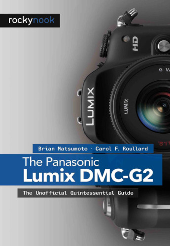 The Panasonic Lumix DMC-G2: The Unofficial Quintessential Guide