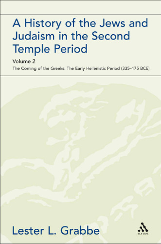 History of the Jews and Judaism in the Second Temple Period - Volume 2: The Coming of the Greeks: The Early Hellenistic Period (335-175 BCE)