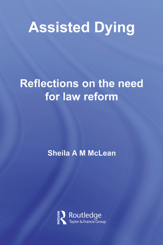Assisted Dying: Reflections on the Need for Law Reform (Biomedical Law & Ethics Library)