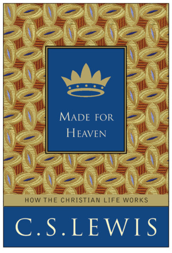 Made for Heaven: How the Christian Life Works