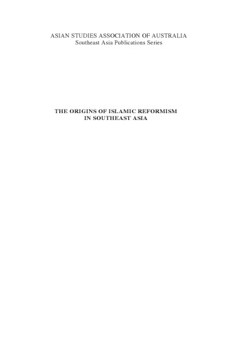 The Origins of Islamic Reformism in Southeast Asia: Networks of Malay-Indonesian and Middle Eastern 'Ulama' in the Seventeenth and Eighteenth Centuries