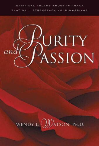 Purity and Passion: Spiritual Truths about Intimacy That Will Strengthen Your Marriage