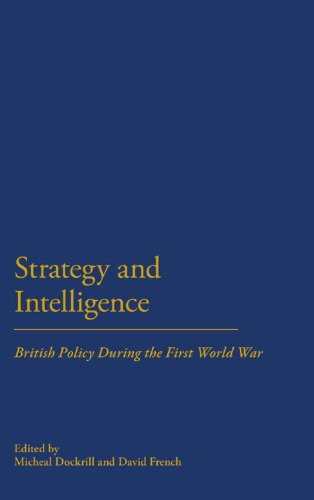 Strategy and Intelligence: British Policy During the First World War