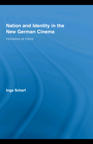 Nation and Identity in the New German Cinema: Homeless at Home (Routledge Advances in Film Studies)